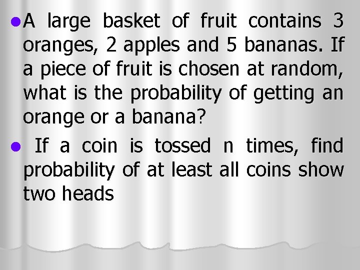 l A large basket of fruit contains 3 oranges, 2 apples and 5 bananas. l A large basket of fruit contains 3 oranges, 2 apples and 5 bananas.