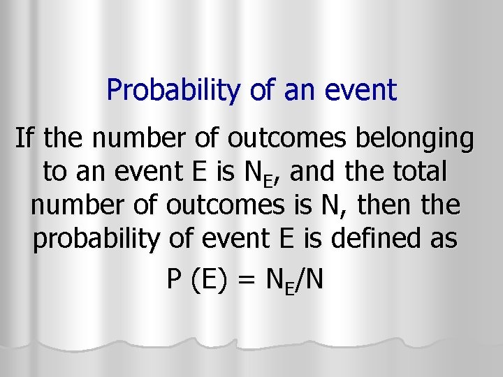 Probability of an event If the number of outcomes belonging to an event E Probability of an event If the number of outcomes belonging to an event E