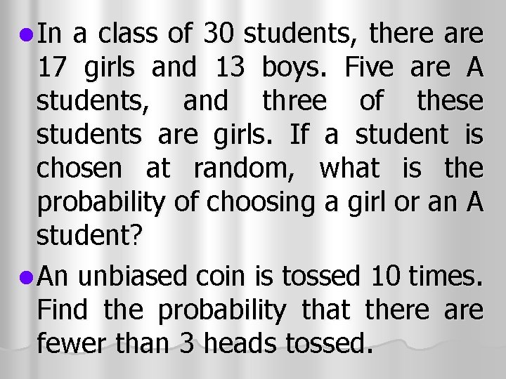 l In a class of 30 students, there are 17 girls and 13 boys. l In a class of 30 students, there are 17 girls and 13 boys.
