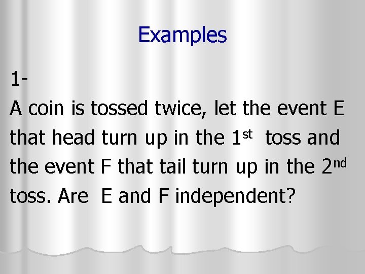 Examples 1 A coin is tossed twice, let the event E that head turn Examples 1 A coin is tossed twice, let the event E that head turn