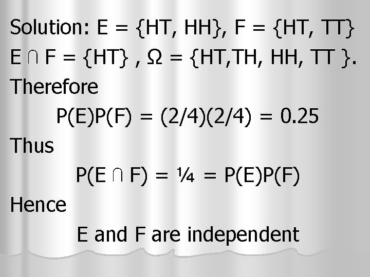 Solution: E = {HT, HH}, F = {HT, TT} E ⋂ F = {HT} Solution: E = {HT, HH}, F = {HT, TT} E ⋂ F = {HT}