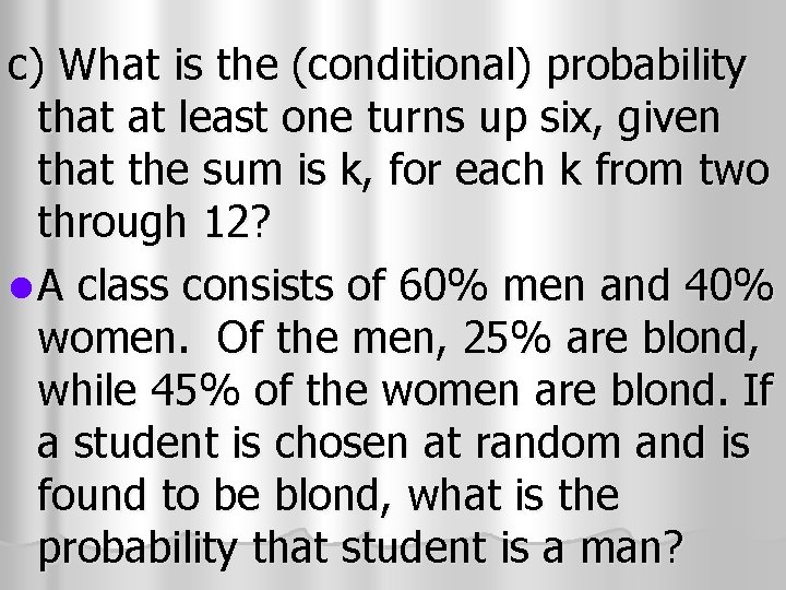 c) What is the (conditional) probability that at least one turns up six, given c) What is the (conditional) probability that at least one turns up six, given