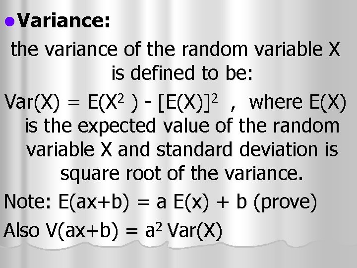 l Variance: the variance of the random variable X is defined to be: Var(X) l Variance: the variance of the random variable X is defined to be: Var(X)