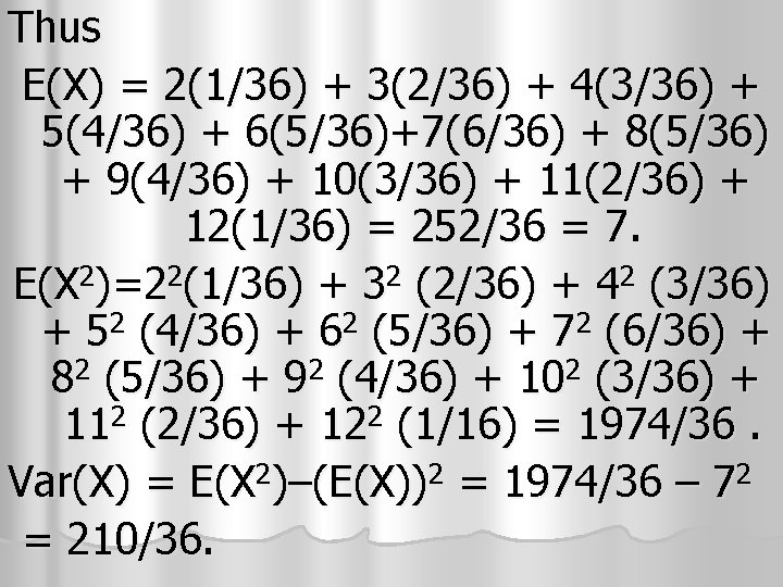 Thus E(X) = 2(1/36) + 3(2/36) + 4(3/36) + 5(4/36) + 6(5/36)+7(6/36) + 8(5/36) Thus E(X) = 2(1/36) + 3(2/36) + 4(3/36) + 5(4/36) + 6(5/36)+7(6/36) + 8(5/36)