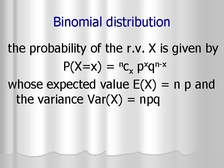 Binomial distribution the probability of the r. v. X is given by P(X=x) = Binomial distribution the probability of the r. v. X is given by P(X=x) =