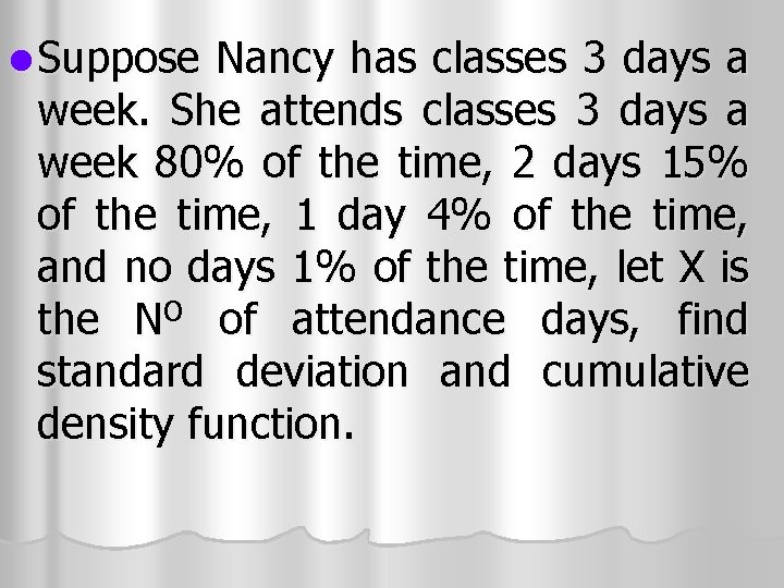 l Suppose Nancy has classes 3 days a week. She attends classes 3 days l Suppose Nancy has classes 3 days a week. She attends classes 3 days
