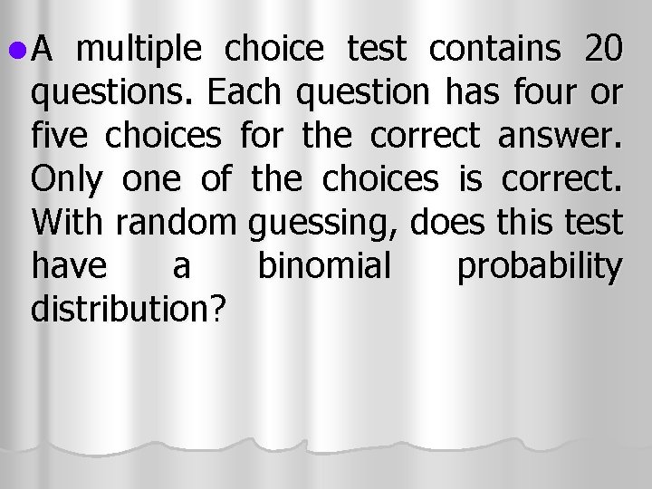 l A multiple choice test contains 20 questions. Each question has four or five l A multiple choice test contains 20 questions. Each question has four or five