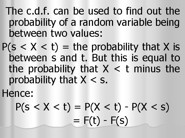 The c. d. f. can be used to find out the probability of The c. d. f. can be used to find out the probability of