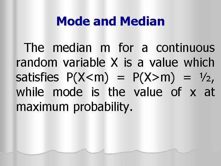Mode and Median The median m for a continuous random variable X is a Mode and Median The median m for a continuous random variable X is a