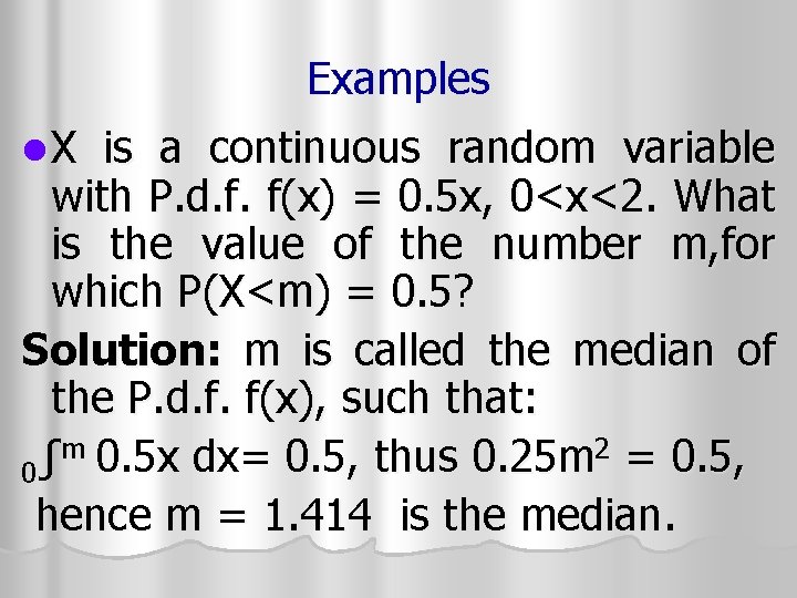 Examples l X is a continuous random variable with P. d. f. f(x) = Examples l X is a continuous random variable with P. d. f. f(x) =