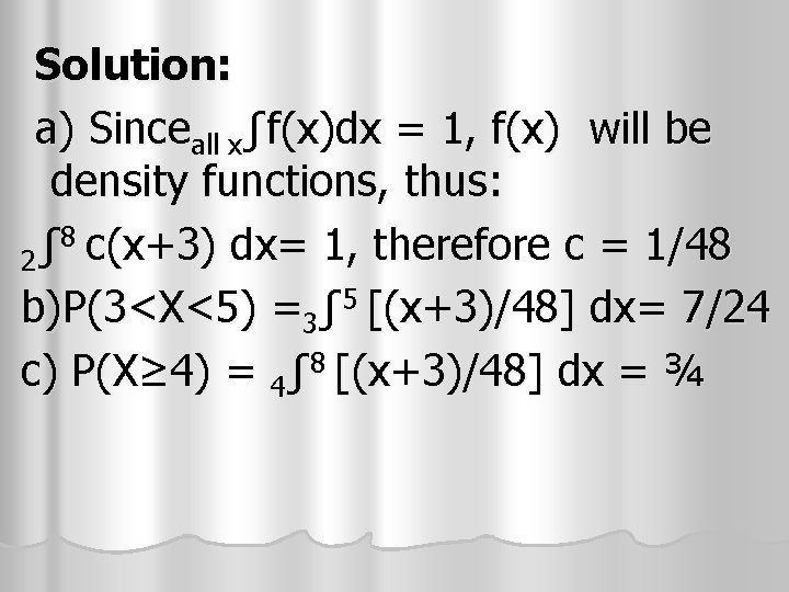 Solution: a) Sinceall xʃf(x)dx = 1, f(x) will be density functions, thus: 8 c(x+3) Solution: a) Sinceall xʃf(x)dx = 1, f(x) will be density functions, thus: 8 c(x+3)