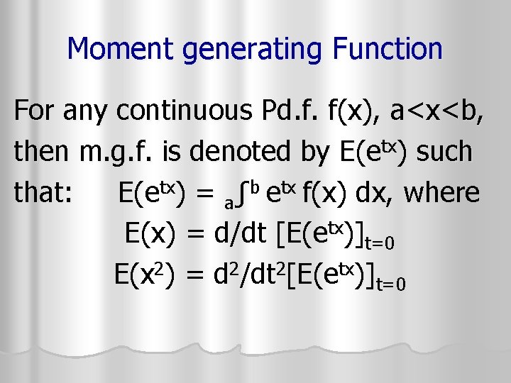 Moment generating Function For any continuous Pd. f. f(x), a<x<b, then m. g. f. Moment generating Function For any continuous Pd. f. f(x), a<x<b, then m. g. f.