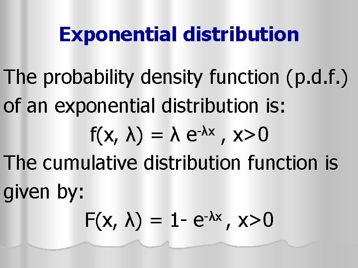Exponential distribution The probability density function (p. d. f. ) of an exponential distribution Exponential distribution The probability density function (p. d. f. ) of an exponential distribution