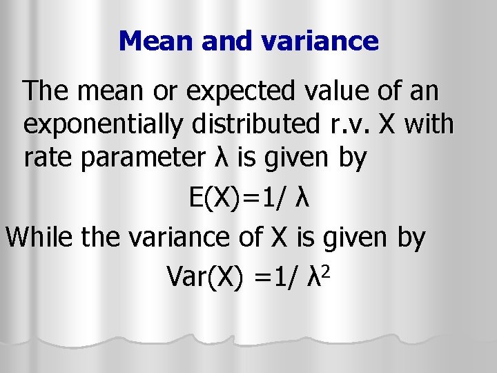 Mean and variance The mean or expected value of an exponentially distributed r. v. Mean and variance The mean or expected value of an exponentially distributed r. v.