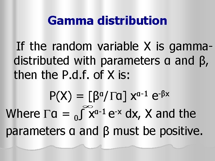 Gamma distribution If the random variable X is gammadistributed with parameters α and β, Gamma distribution If the random variable X is gammadistributed with parameters α and β,