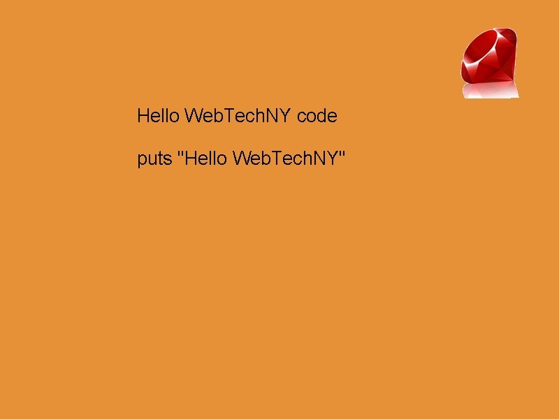 Hello Web. Tech. NY code puts "Hello Web. Tech. NY" 