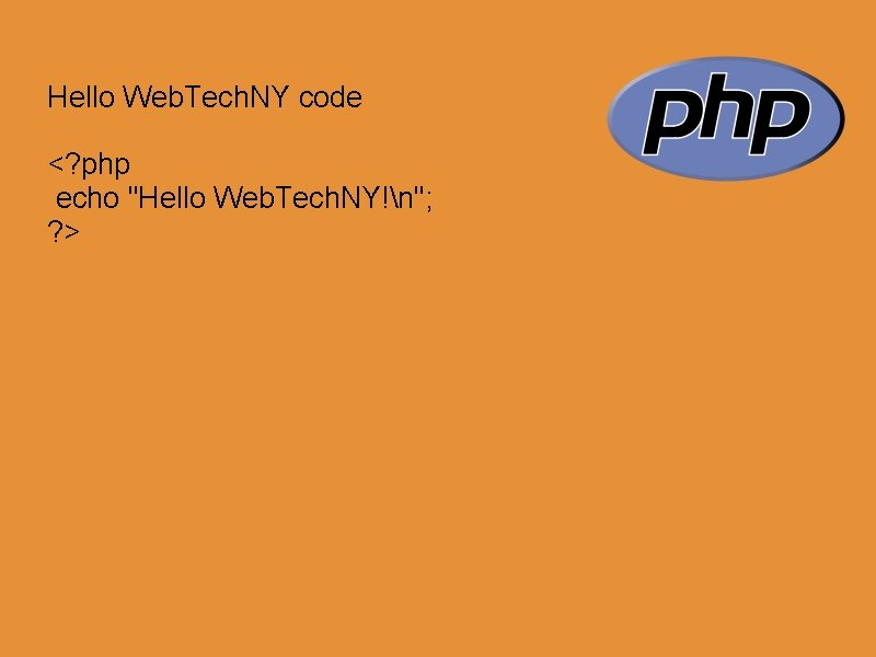 Hello Web. Tech. NY code <? php echo "Hello Web. Tech. NY!n"; ? >