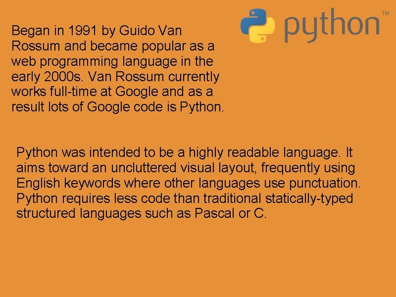 Began in 1991 by Guido Van Rossum and became popular as a web programming