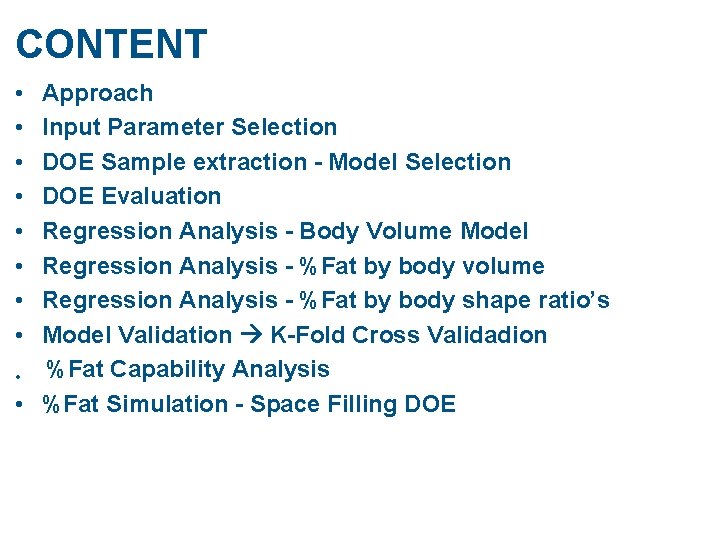 CONTENT • • Approach Input Parameter Selection DOE Sample extraction - Model Selection DOE