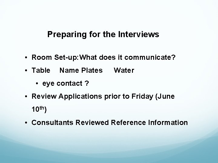  Preparing for the Interviews • Room Set-up: What does it communicate? • Table