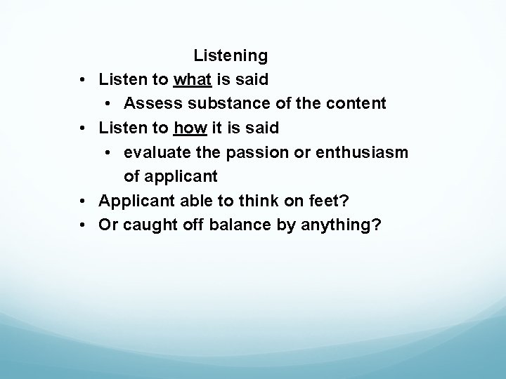  • • Listening Listen to what is said • Assess substance of the