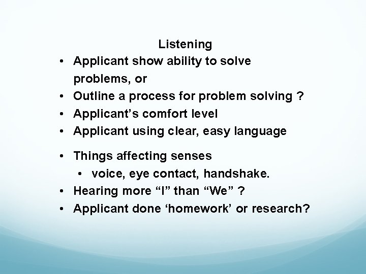  • • Listening Applicant show ability to solve problems, or Outline a process