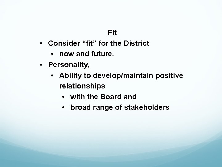 Fit • Consider “fit” for the District • now and future. • Personality, •