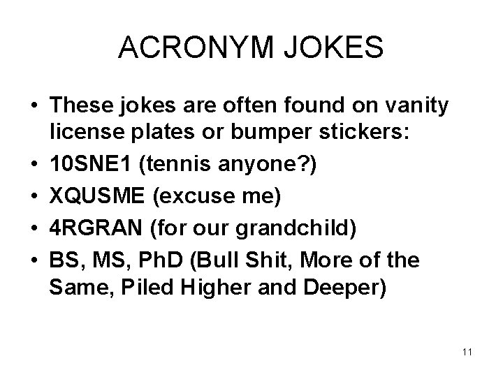 ACRONYM JOKES • These jokes are often found on vanity license plates or bumper