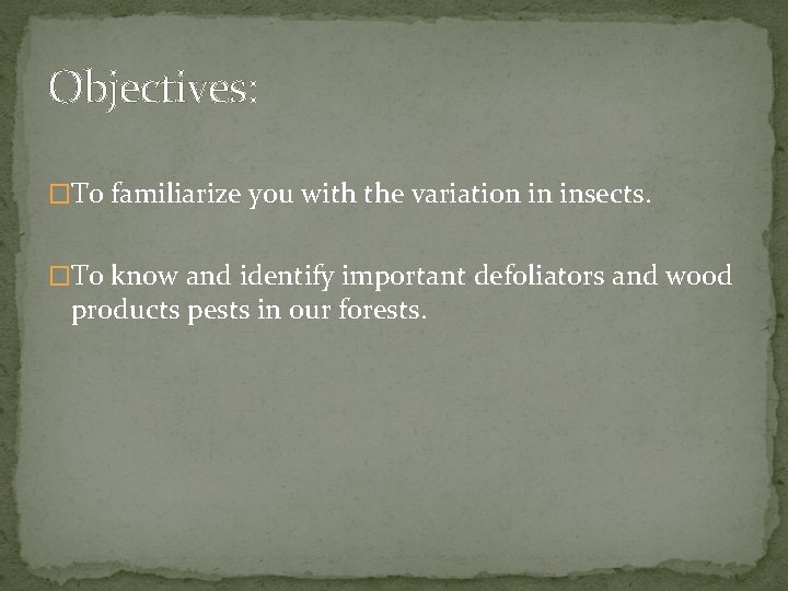 Objectives: �To familiarize you with the variation in insects. �To know and identify important