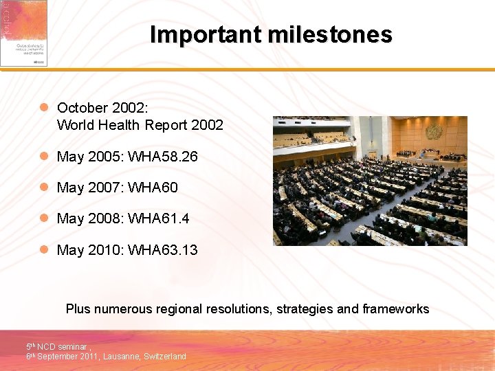 Important milestones l October 2002: World Health Report 2002 l May 2005: WHA 58.