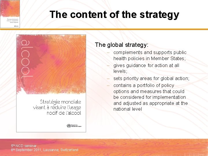 The content of the strategy The global strategy: – complements and supports public health
