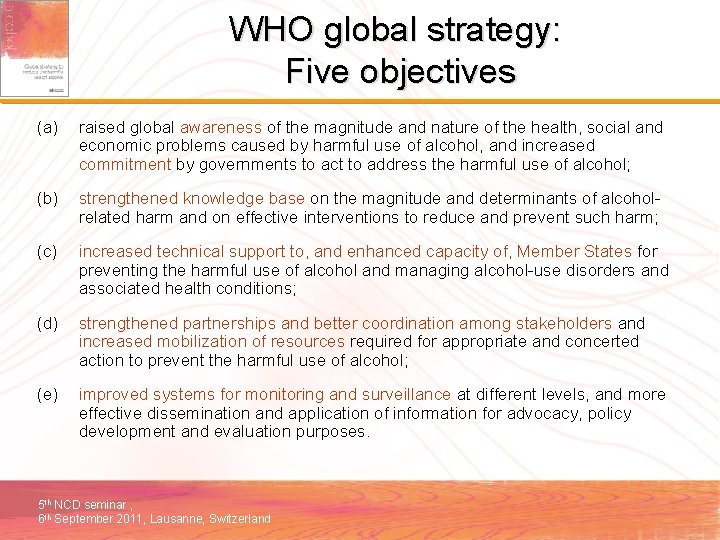 WHO global strategy: Five objectives (a) raised global awareness of the magnitude and nature
