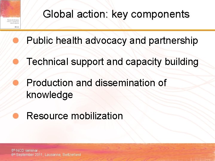 Global action: key components l Public health advocacy and partnership l Technical support and