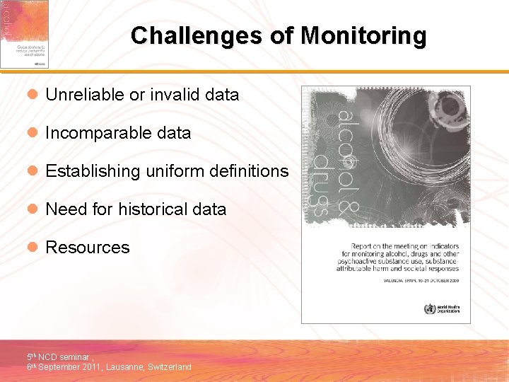 Challenges of Monitoring l Unreliable or invalid data l Incomparable data l Establishing uniform