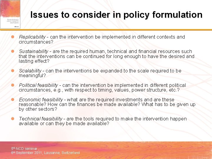 Issues to consider in policy formulation l Replicability - can the intervention be implemented