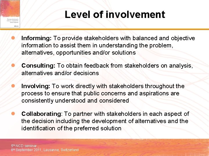 Level of involvement l Informing: To provide stakeholders with balanced and objective information to