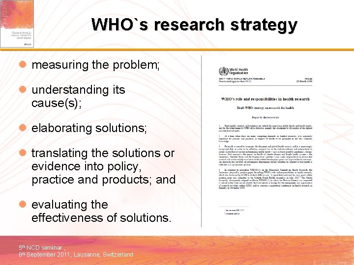 WHO`s research strategy l measuring the problem; l understanding its cause(s); l elaborating solutions;