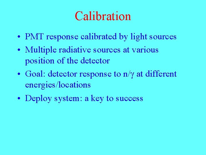 Calibration • PMT response calibrated by light sources • Multiple radiative sources at various