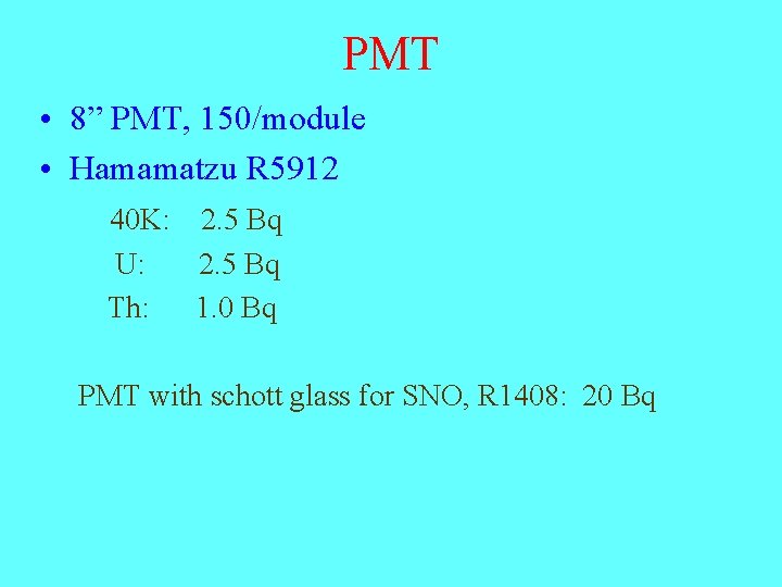 PMT • 8” PMT, 150/module • Hamamatzu R 5912 40 K: 2. 5 Bq