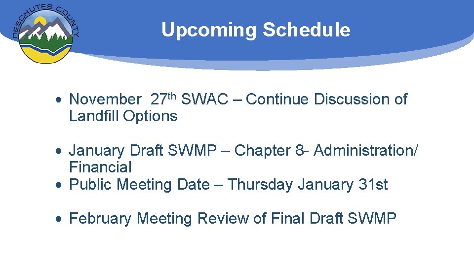Upcoming Schedule November 27 th SWAC – Continue Discussion of Landfill Options January Draft