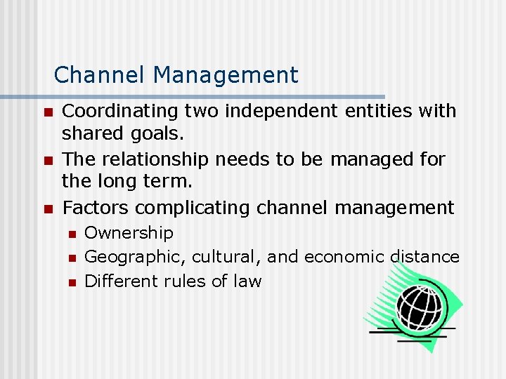 Channel Management n n n Coordinating two independent entities with shared goals. The relationship