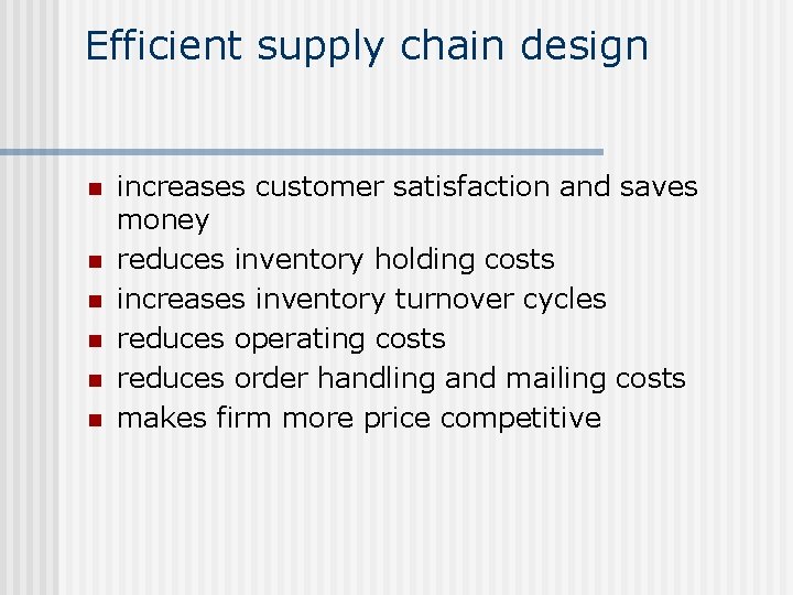 Efficient supply chain design n n n increases customer satisfaction and saves money reduces