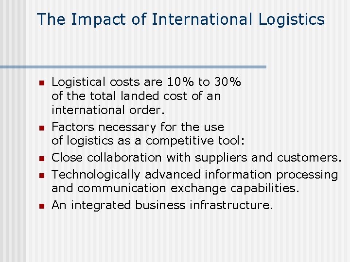 The Impact of International Logistics n n n Logistical costs are 10% to 30%