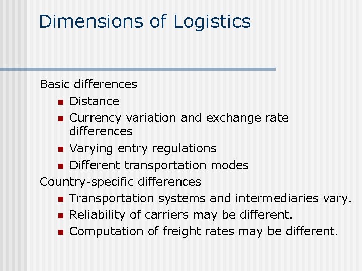 Dimensions of Logistics Basic differences n Distance n Currency variation and exchange rate differences