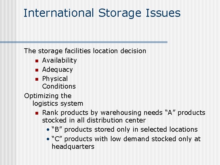 International Storage Issues The storage facilities location decision n Availability n Adequacy n Physical