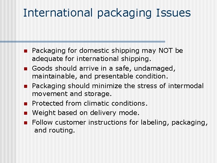 International packaging Issues n n n Packaging for domestic shipping may NOT be adequate