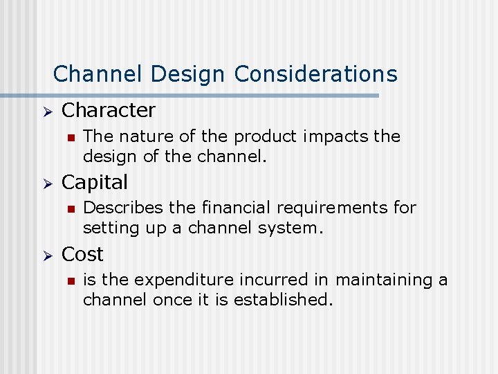 Channel Design Considerations Ø Character n Ø Capital n Ø The nature of the