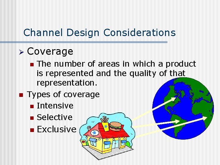 Channel Design Considerations Ø Coverage The number of areas in which a product is