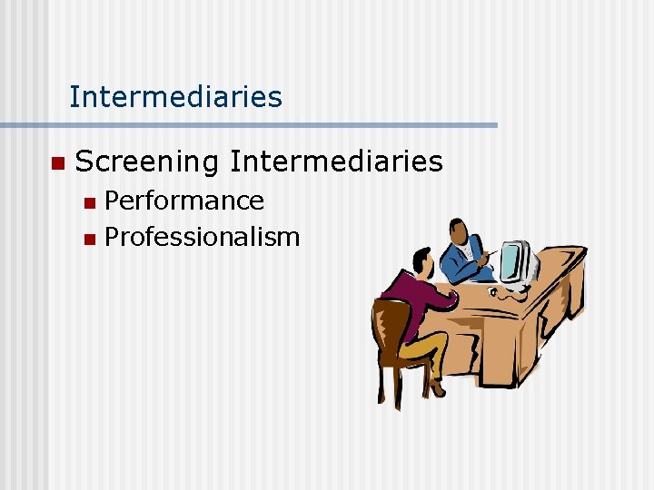 Intermediaries n Screening Intermediaries Performance n Professionalism n 