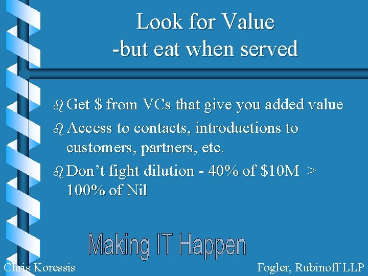 Look for Value -but eat when served b Get $ from VCs that give